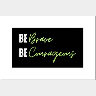 be brave be courageous Posters and Art